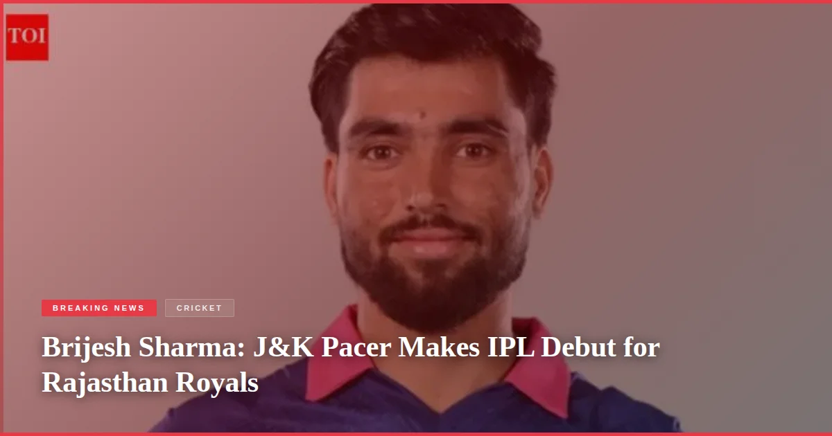 Brijesh Sharma: J&K Pacer Makes IPL Debut for Rajasthan Royals