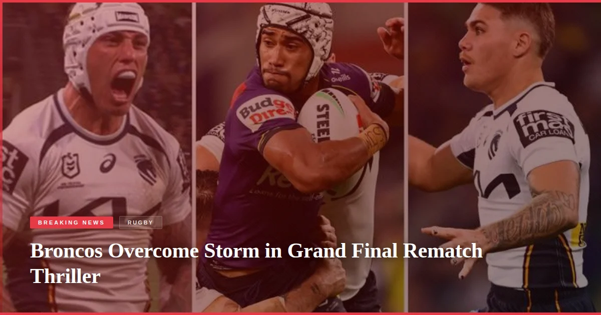 Broncos Overcome Storm in Grand Final Rematch Thriller