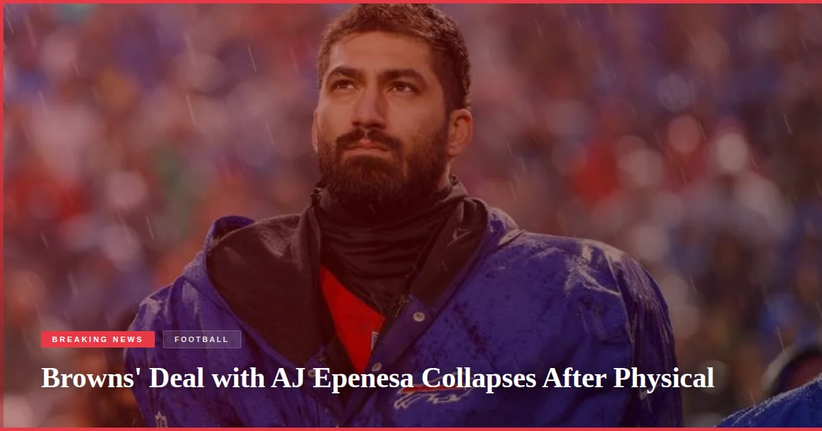 Browns' Deal with AJ Epenesa Collapses After Physical