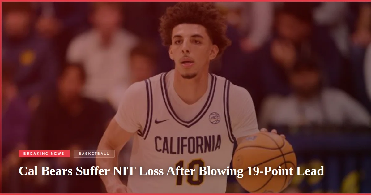 Cal Bears Suffer NIT Loss After Blowing 19-Point Lead