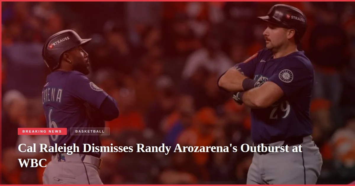 Cal Raleigh Dismisses Randy Arozarena's Outburst at WBC