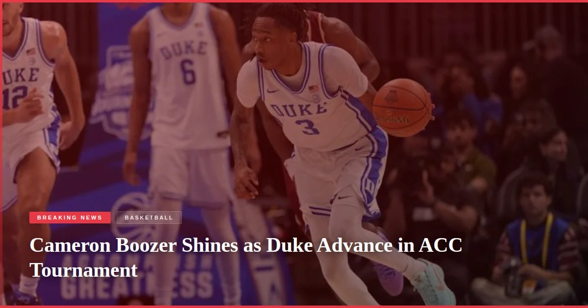 Cameron Boozer Shines as Duke Advance in ACC Tournament