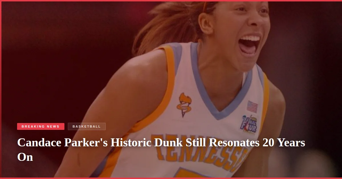 Candace Parker's Historic Dunk Still Resonates 20 Years On