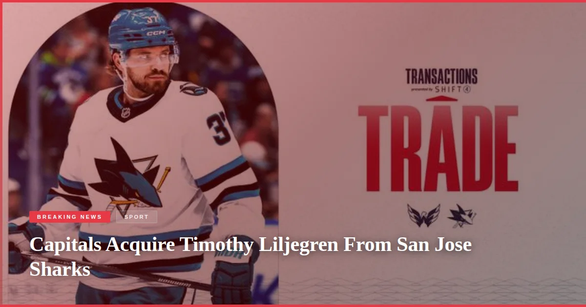 Capitals Acquire Timothy Liljegren From San Jose Sharks