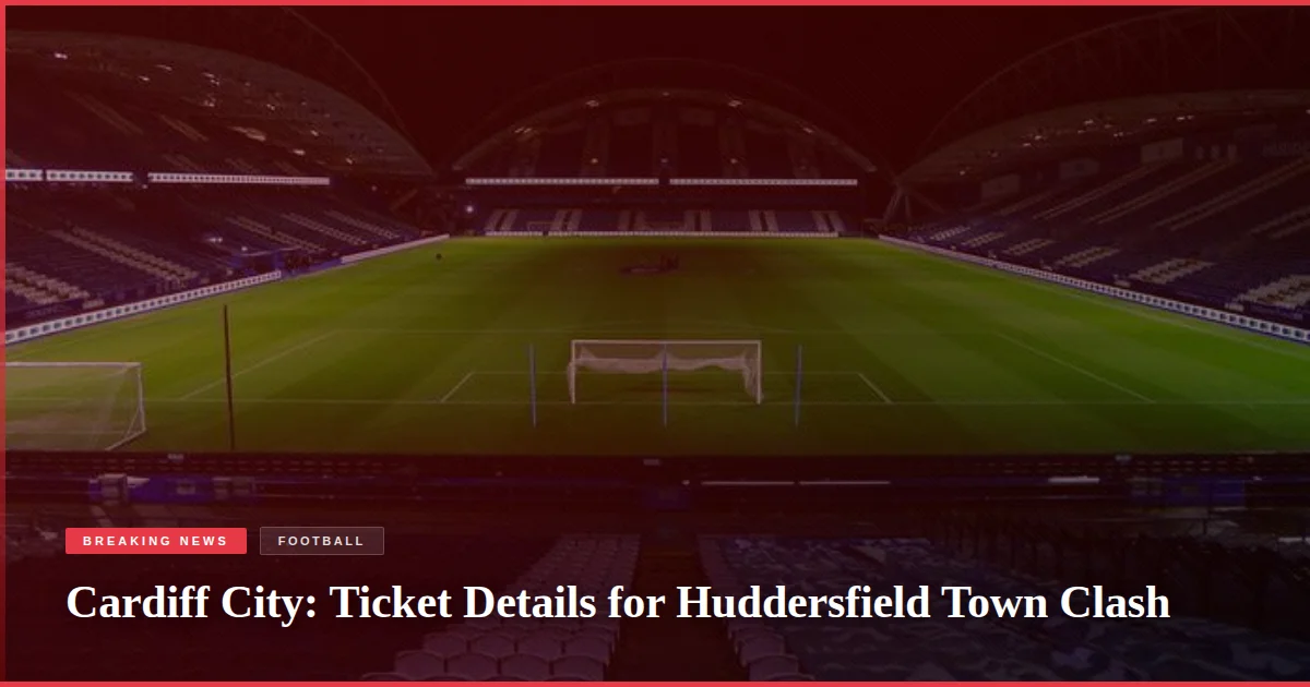 Cardiff City: Ticket Details for Huddersfield Town Clash