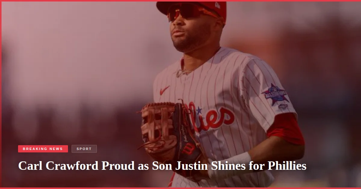 Carl Crawford Proud as Son Justin Shines for Phillies