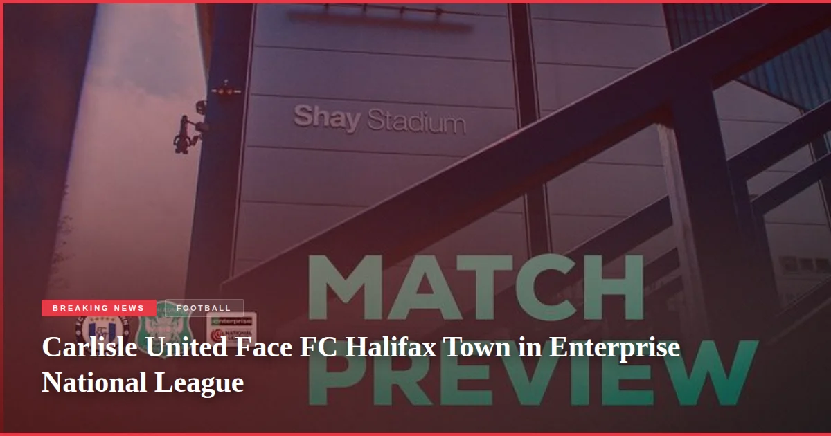 Carlisle United Face FC Halifax Town in Enterprise National League