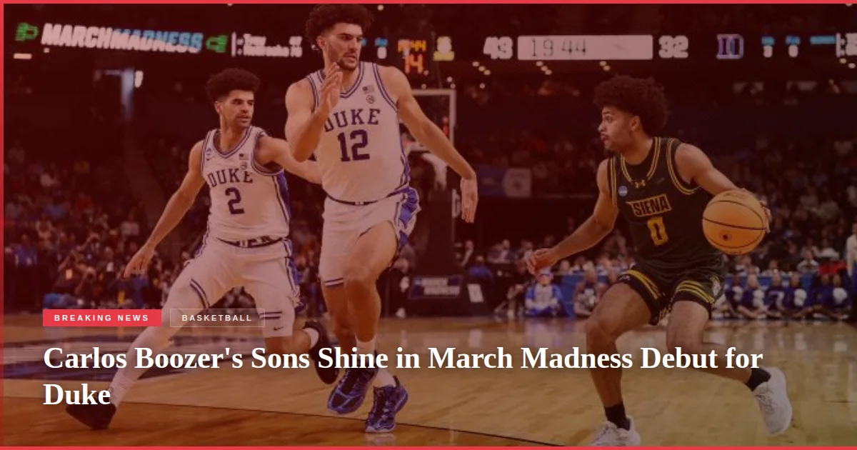 Carlos Boozer's Sons Shine in March Madness Debut for Duke