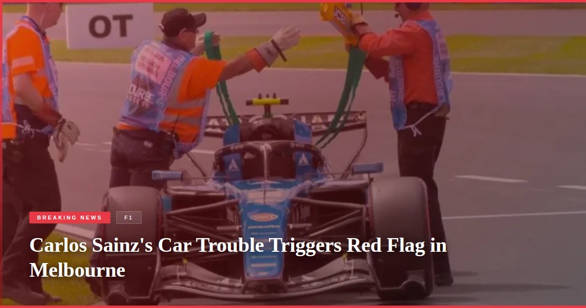 Carlos Sainz's Car Trouble Triggers Red Flag in Melbourne