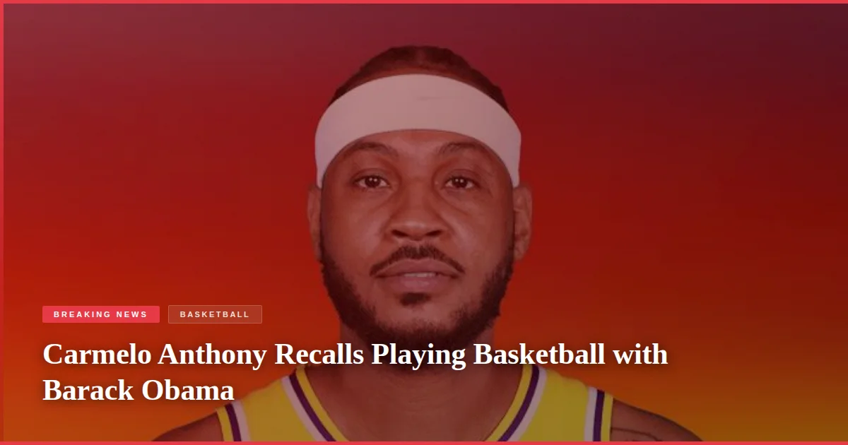 Carmelo Anthony Recalls Playing Basketball with Barack Obama