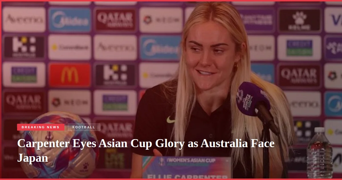 Carpenter Eyes Asian Cup Glory as Australia Face Japan