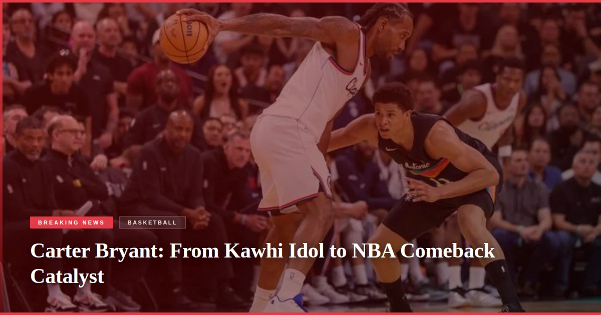 Carter Bryant: From Kawhi Idol to NBA Comeback Catalyst