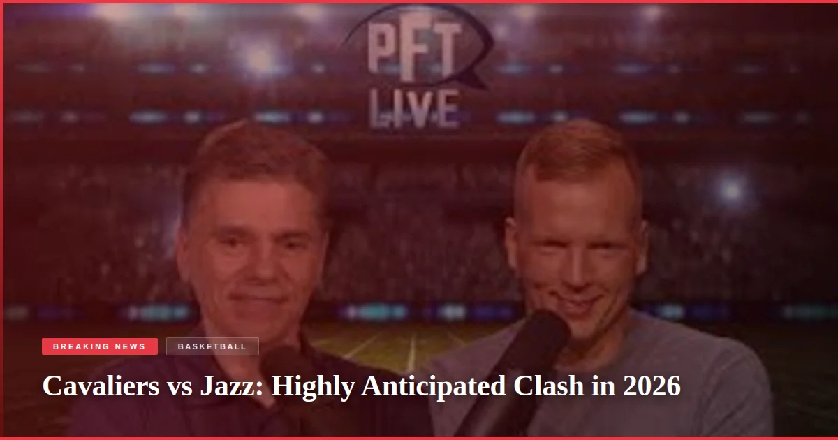 Cavaliers vs Jazz: Highly Anticipated Clash in 2026