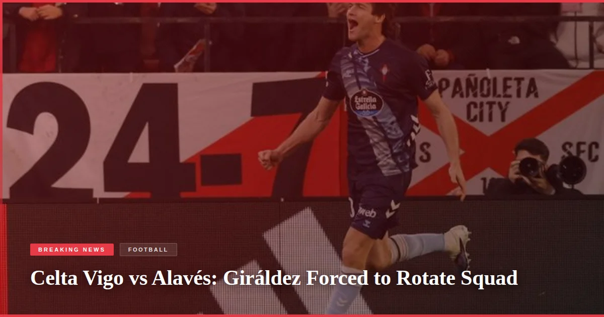 Celta Vigo vs Alavés: Giráldez Forced to Rotate Squad
