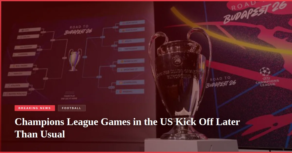 Champions League Games in the US Kick Off Later Than Usual