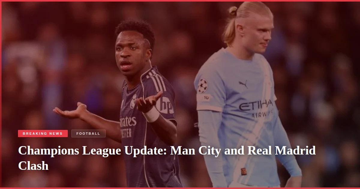 Champions League Update: Man City and Real Madrid Clash
