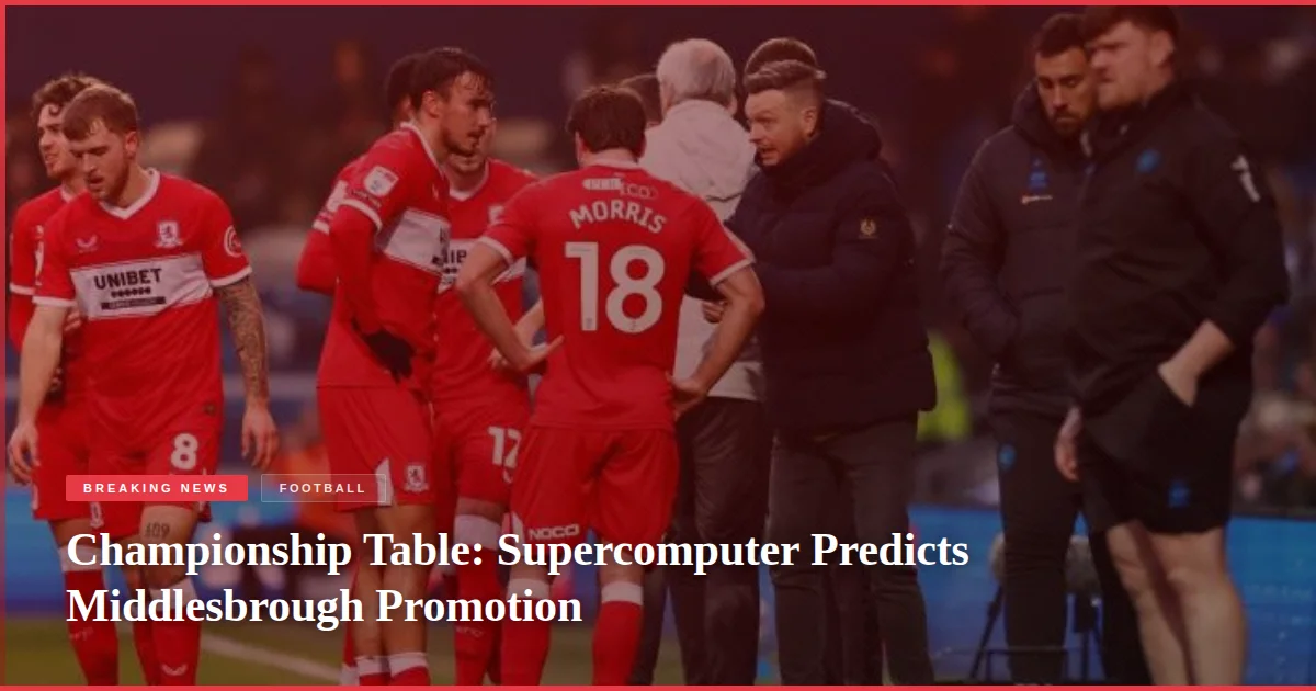 Championship Table: Supercomputer Predicts Middlesbrough Promotion