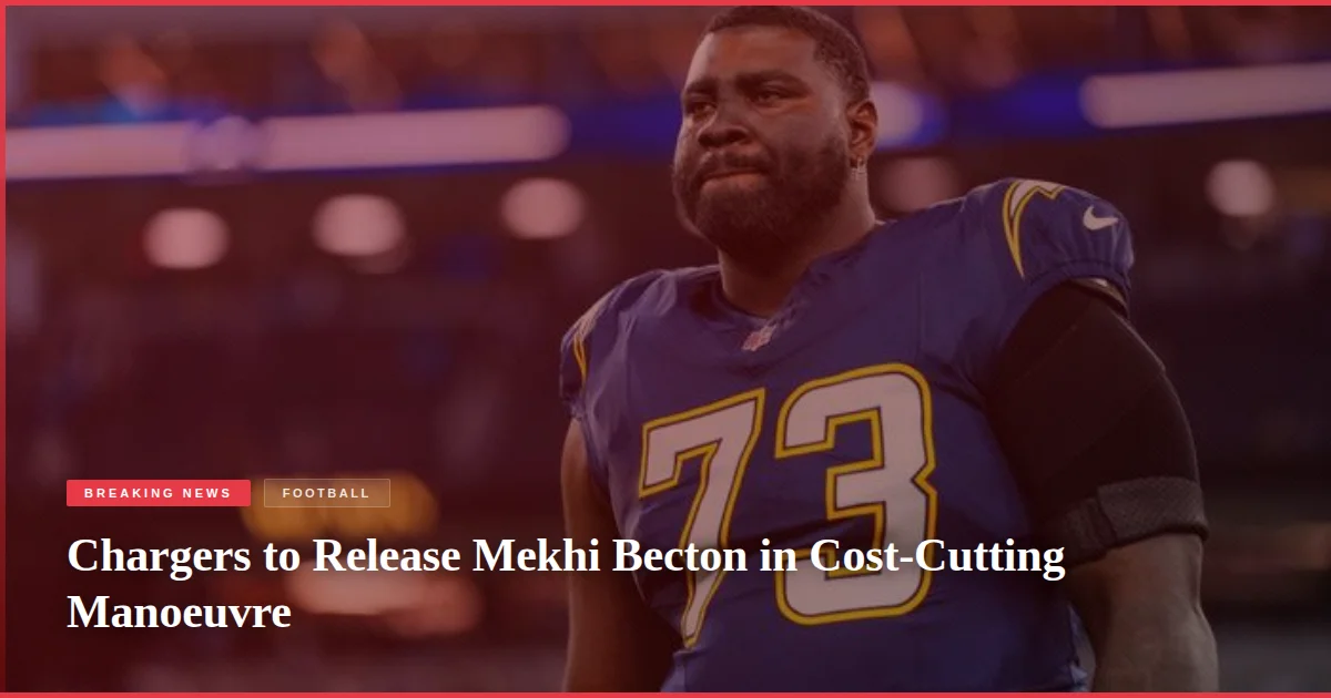 Chargers to Release Mekhi Becton in Cost-Cutting Manoeuvre