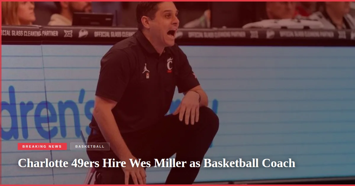 Charlotte 49ers Hire Wes Miller as Basketball Coach