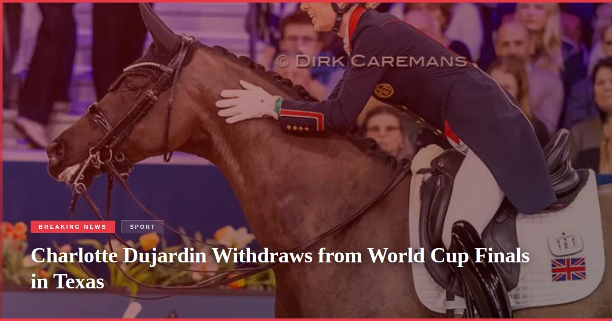 Charlotte Dujardin Withdraws from World Cup Finals in Texas
