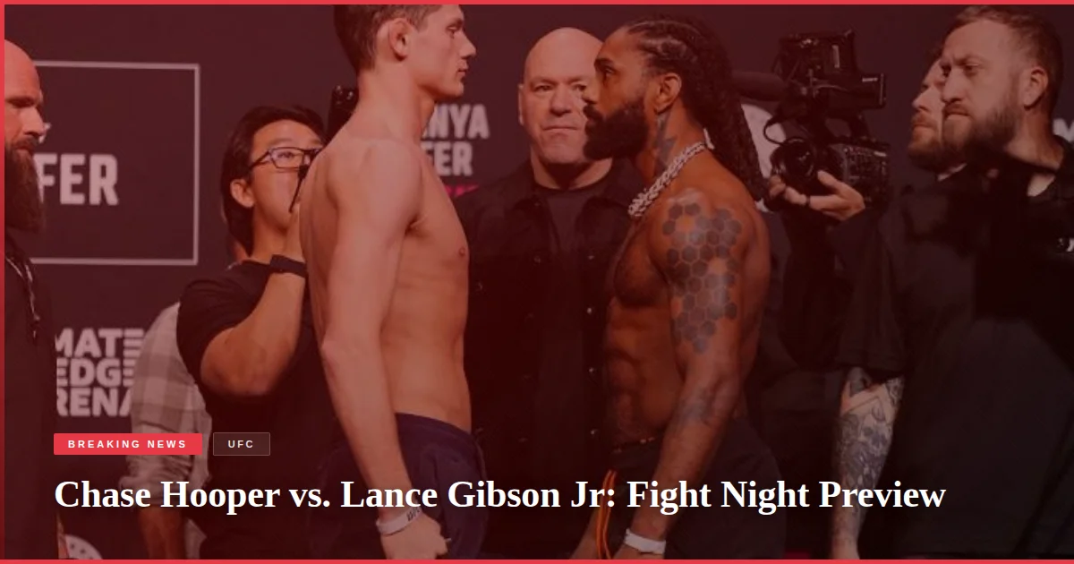 Chase Hooper vs. Lance Gibson Jr: Fight Night Preview