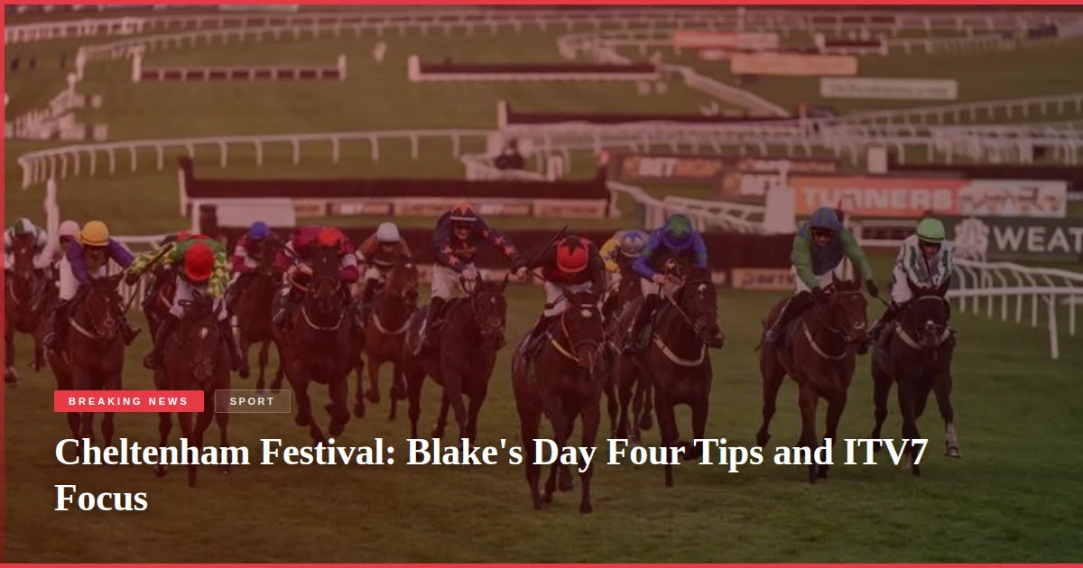 Cheltenham Festival: Blake's Day Four Tips and ITV7 Focus