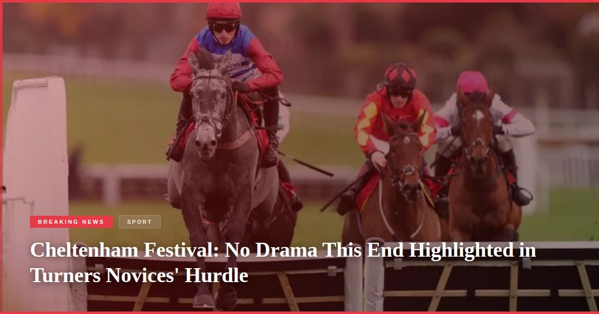 Cheltenham Festival: No Drama This End Highlighted in Turners Novices' Hurdle