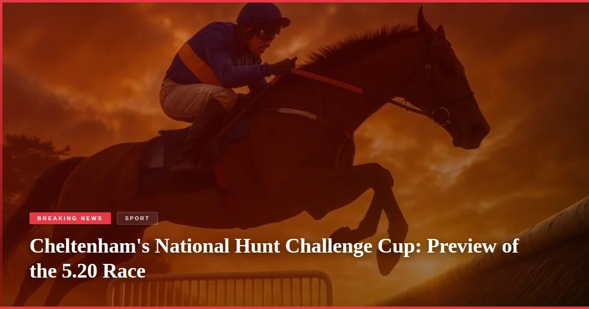Cheltenham's National Hunt Challenge Cup: Preview of the 5.20 Race