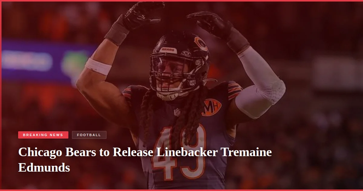 Chicago Bears to Release Linebacker Tremaine Edmunds