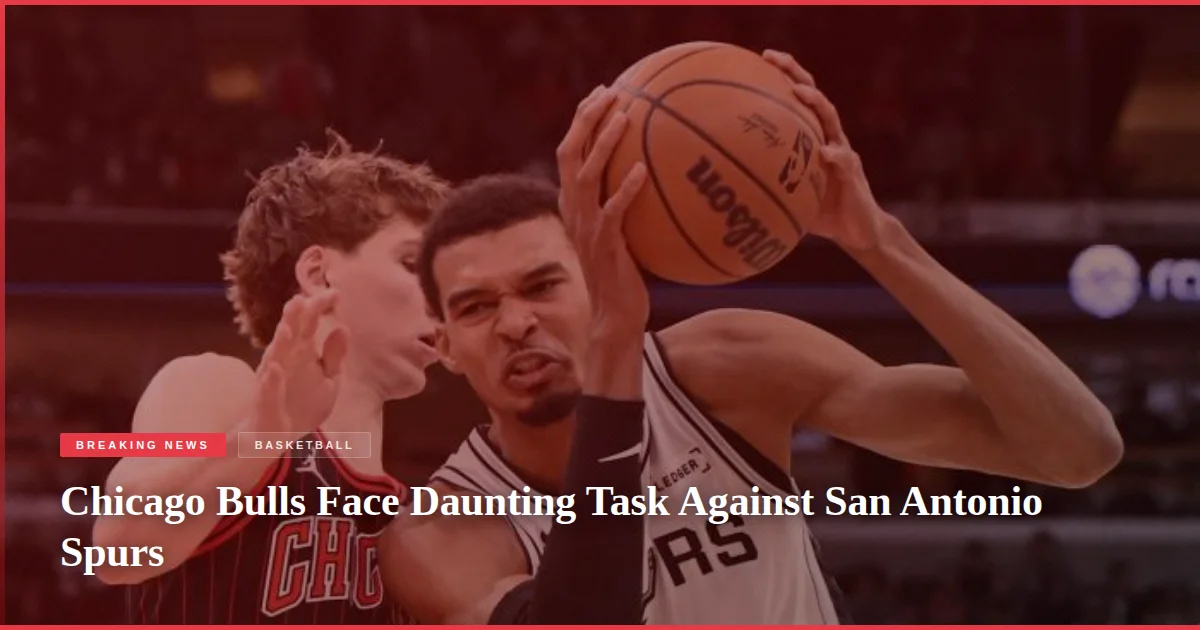 Chicago Bulls Face Daunting Task Against San Antonio Spurs