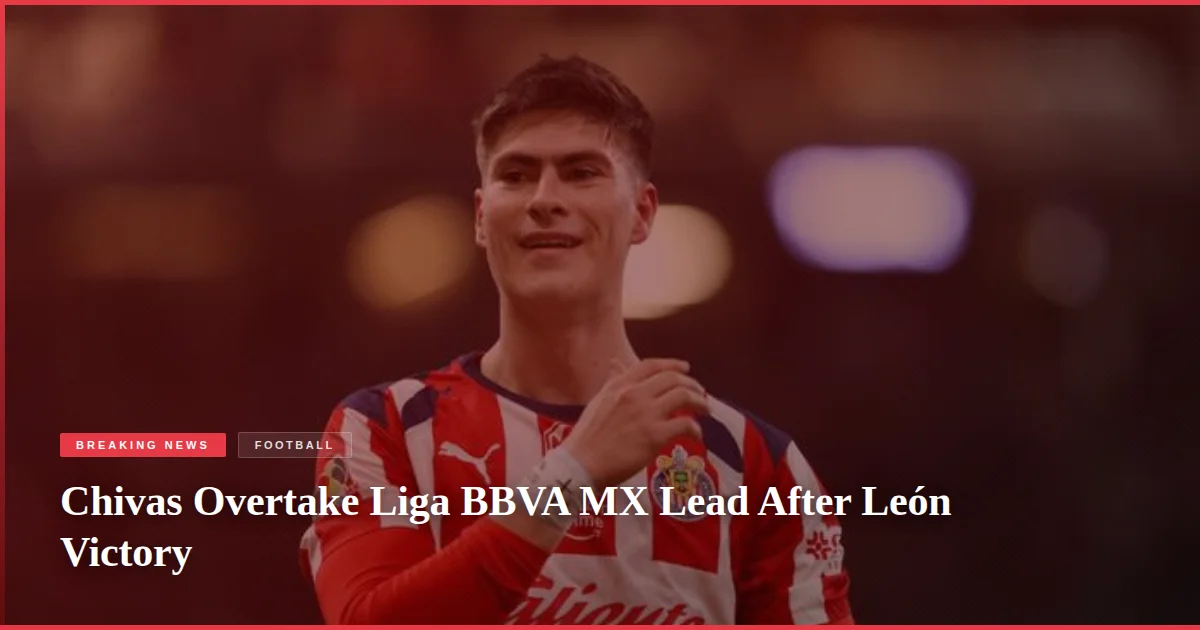 Chivas Overtake Liga BBVA MX Lead After León Victory