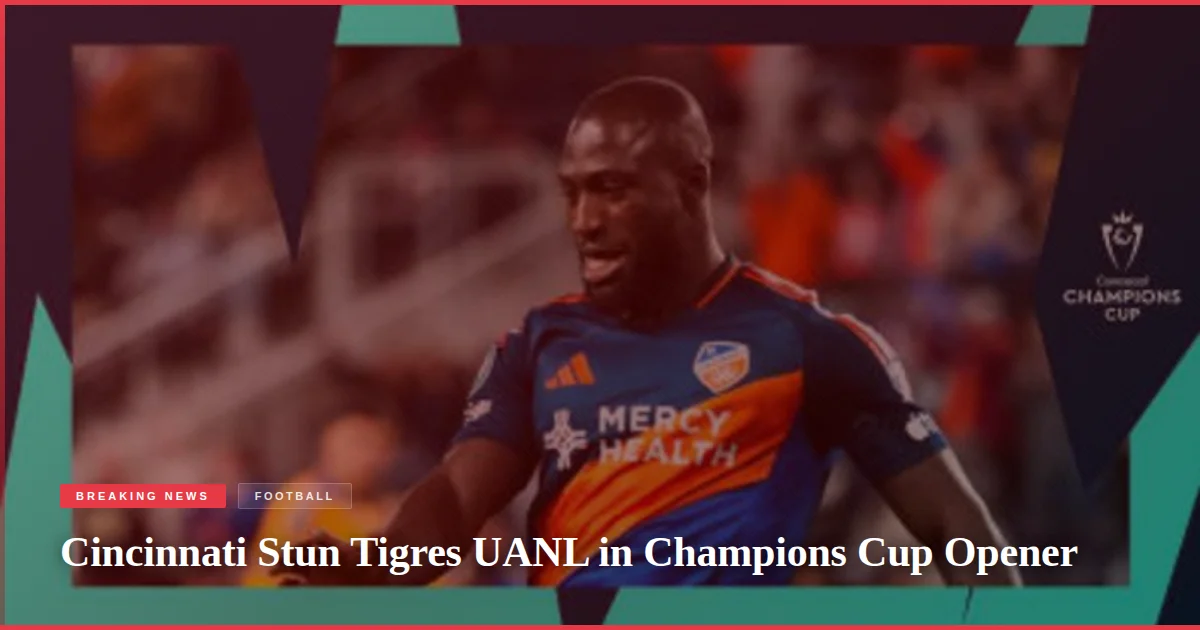 Cincinnati Stun Tigres UANL in Champions Cup Opener