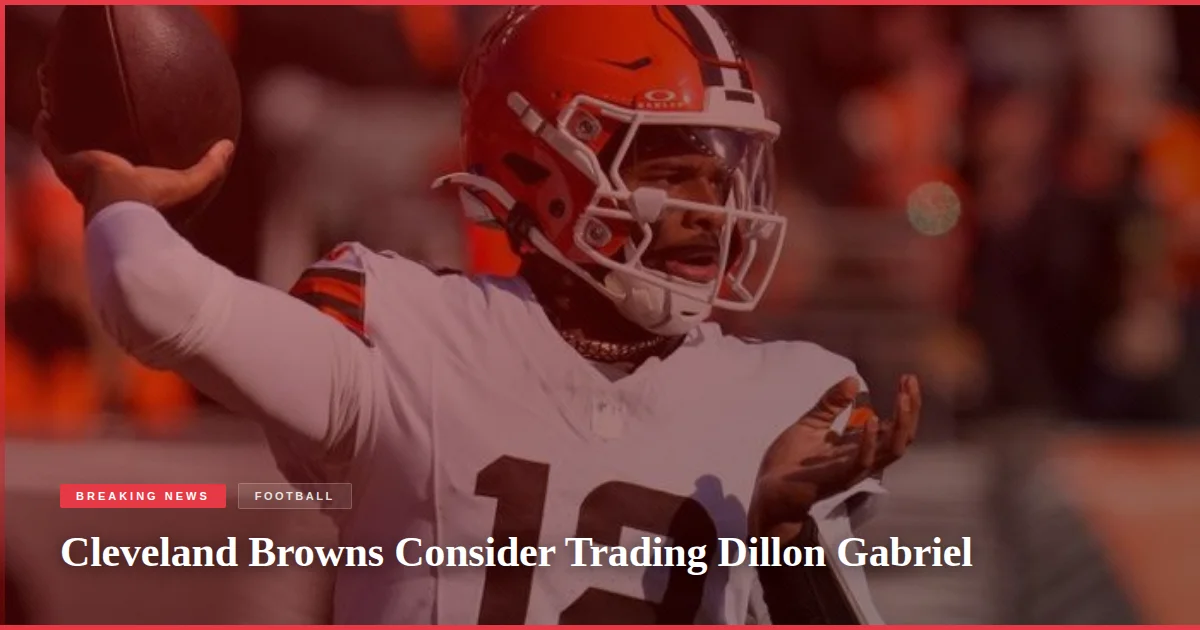 Cleveland Browns Consider Trading Dillon Gabriel