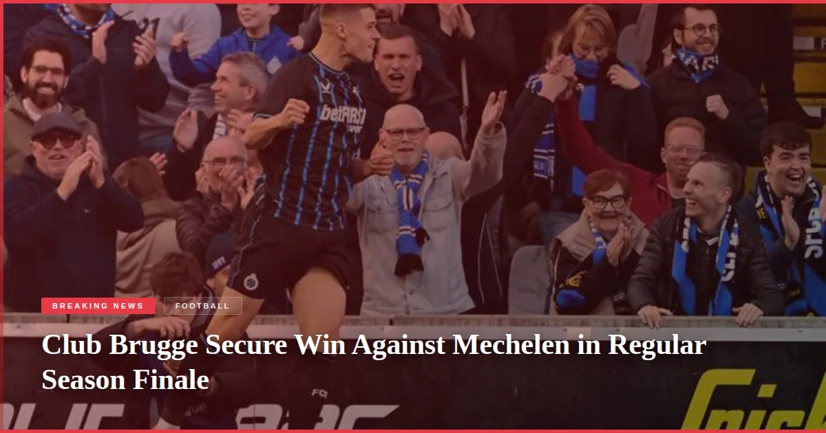 Club Brugge Secure Win Against Mechelen in Regular Season Finale