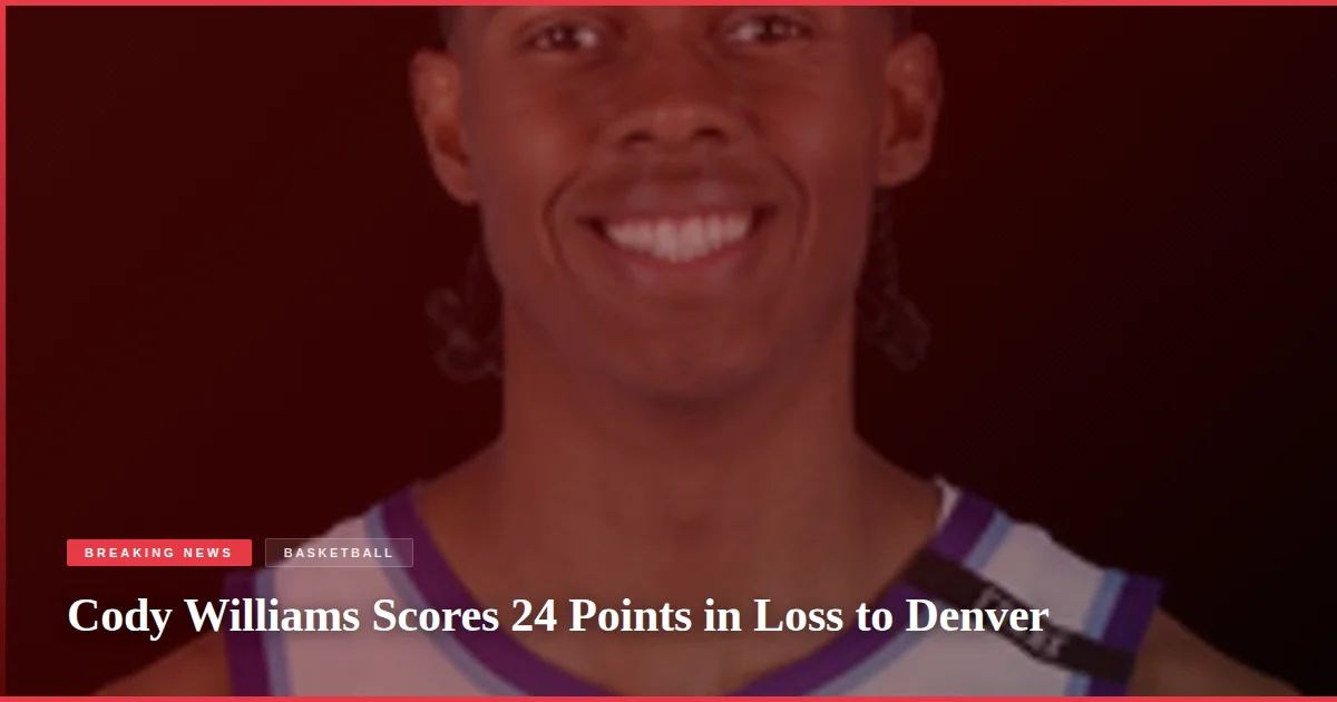 Cody Williams Scores 24 Points in Loss to Denver