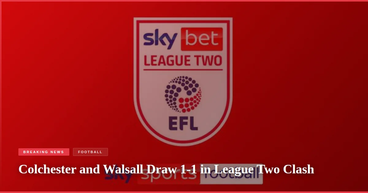 Colchester and Walsall Draw 1-1 in League Two Clash