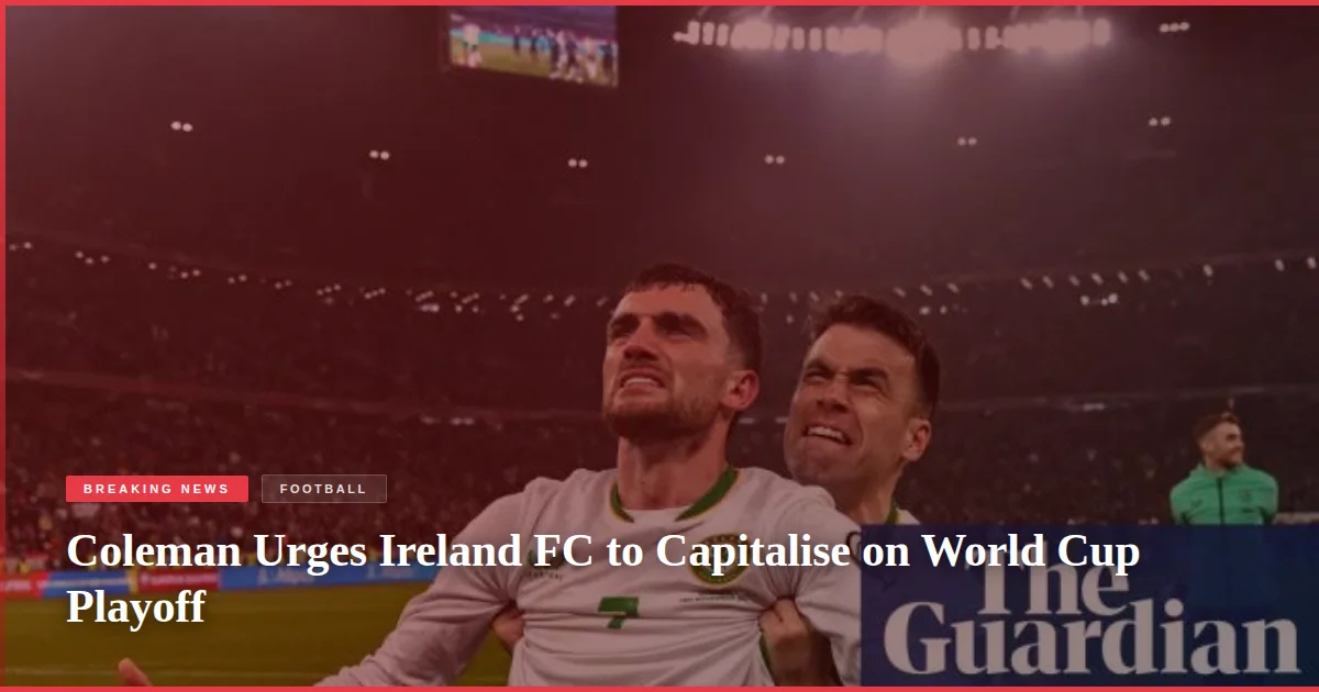 Coleman Urges Ireland FC to Capitalise on World Cup Playoff
