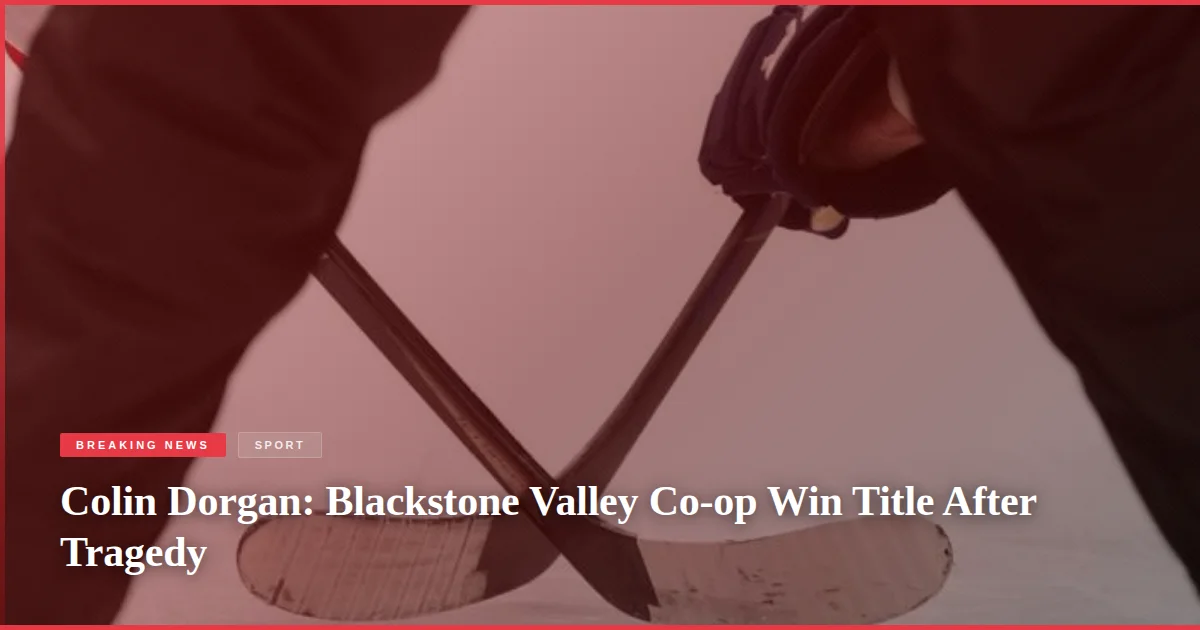Colin Dorgan: Blackstone Valley Co-op Win Title After Tragedy