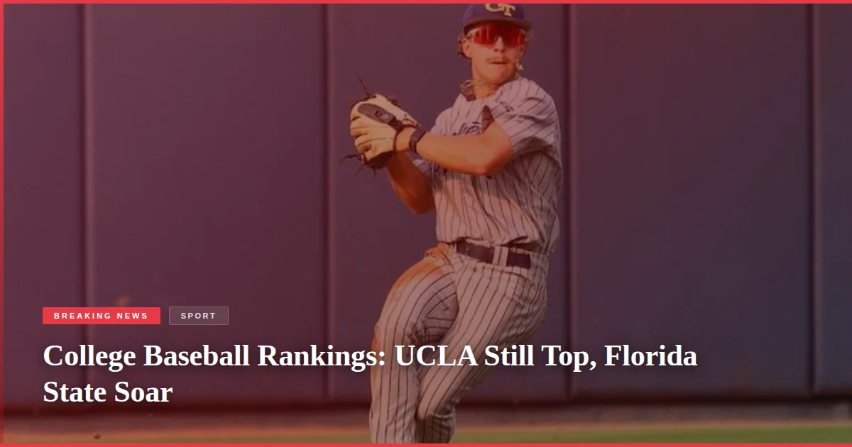 College Baseball Rankings: UCLA Still Top, Florida State Soar