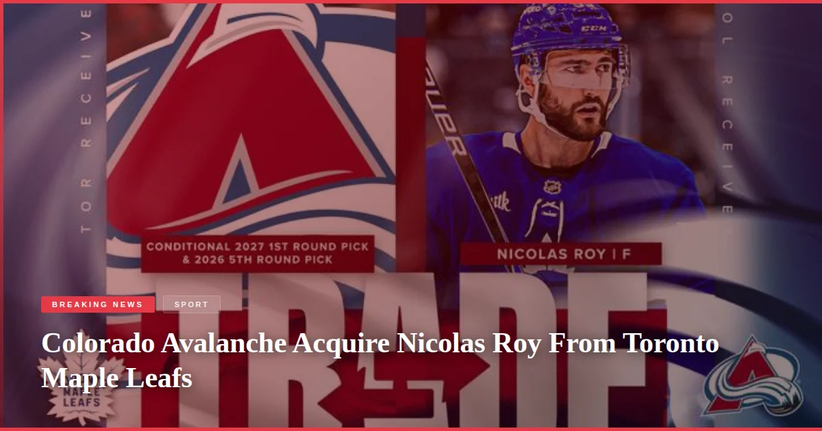 Colorado Avalanche Acquire Nicolas Roy From Toronto Maple Leafs