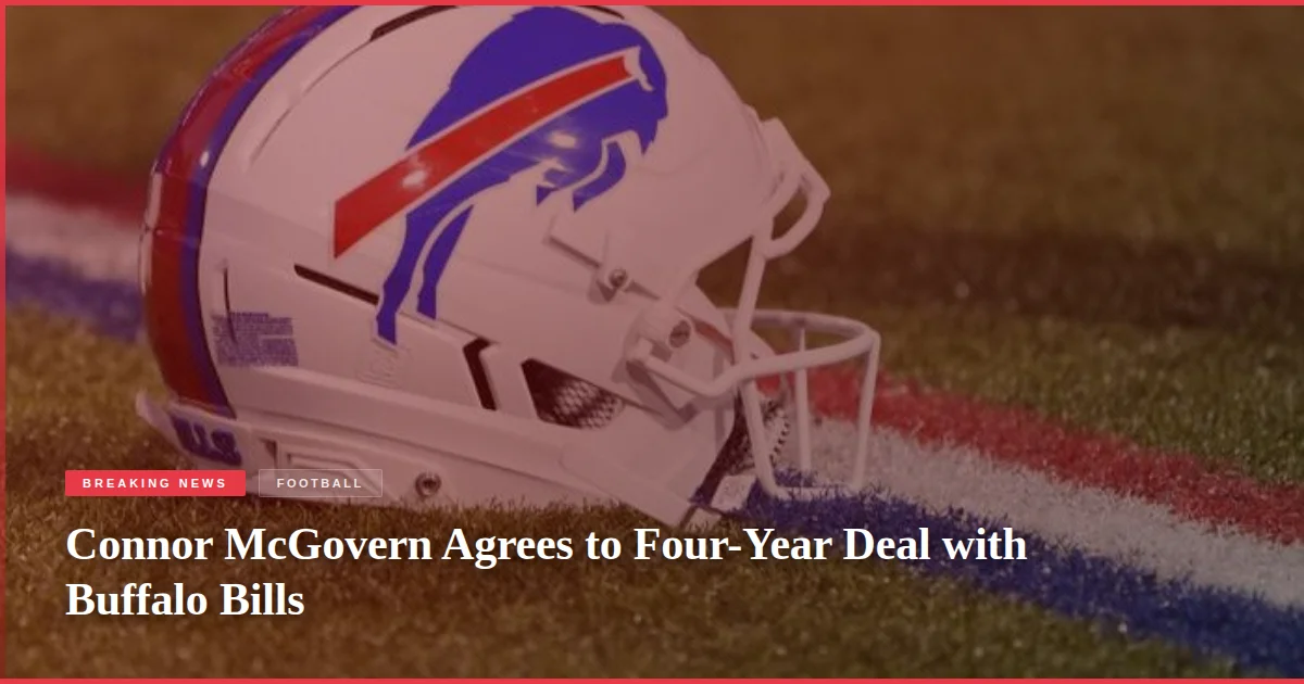 Connor McGovern Agrees to Four-Year Deal with Buffalo Bills