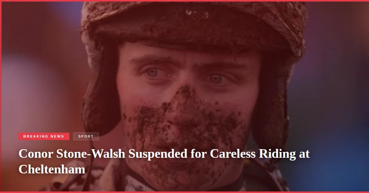 Conor Stone-Walsh Suspended for Careless Riding at Cheltenham
