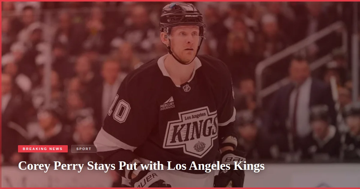 Corey Perry Stays Put with Los Angeles Kings