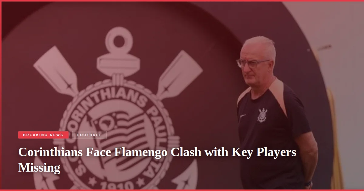 Corinthians Face Flamengo Clash with Key Players Missing