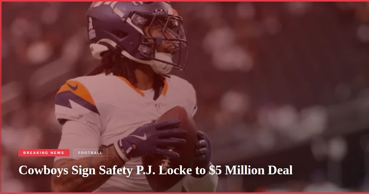 Cowboys Sign Safety P.J. Locke to $5 Million Deal