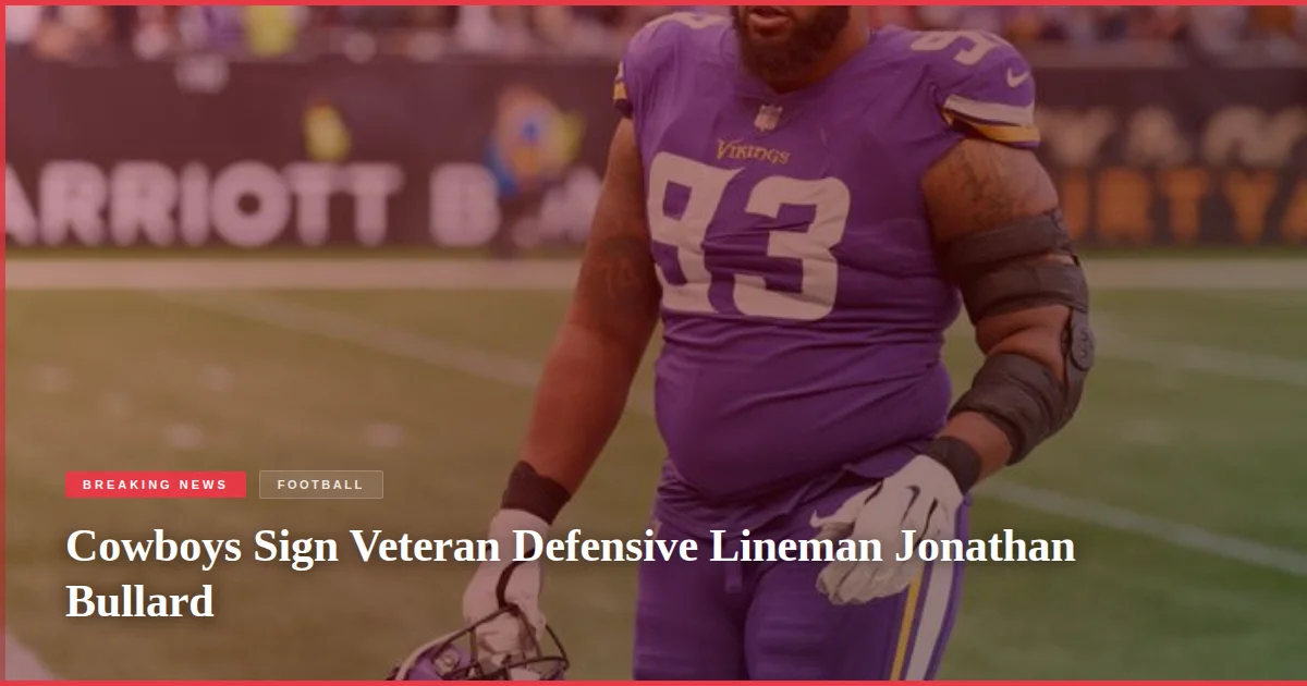 Cowboys Sign Veteran Defensive Lineman Jonathan Bullard