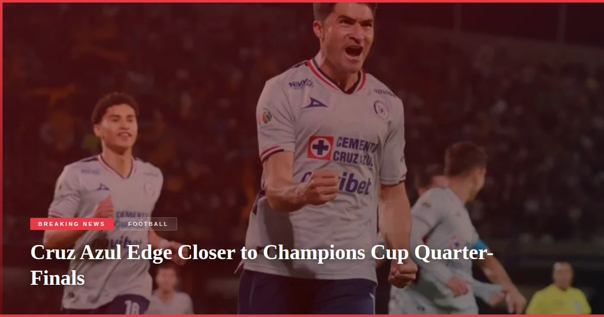 Cruz Azul Edge Closer to Champions Cup Quarter-Finals