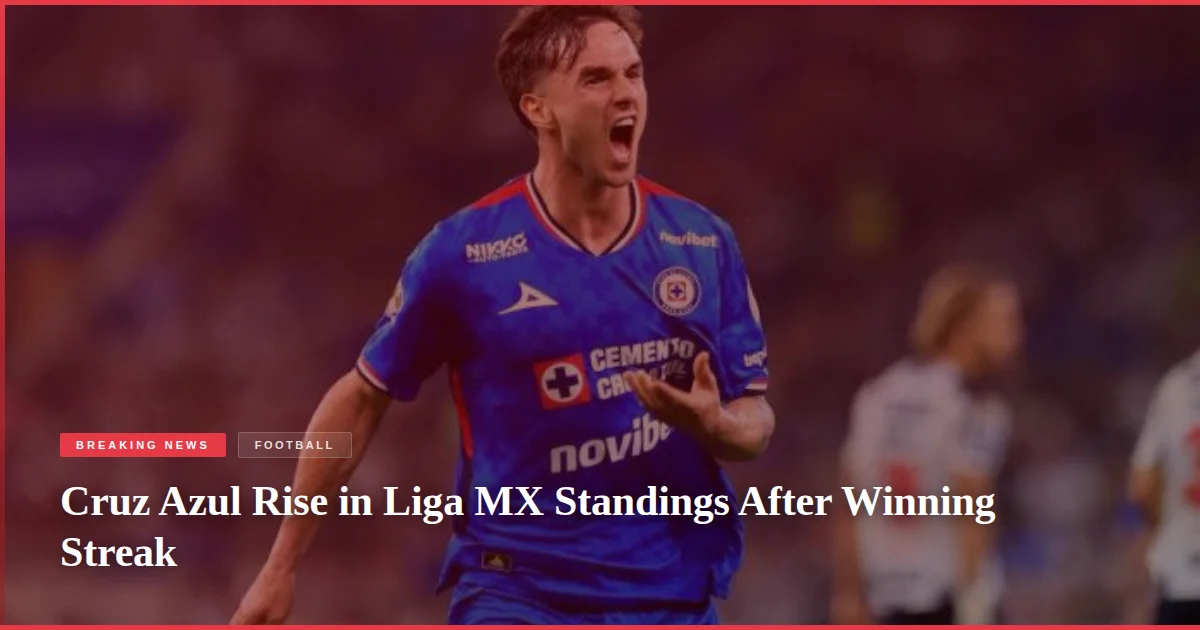Cruz Azul Rise in Liga MX Standings After Winning Streak