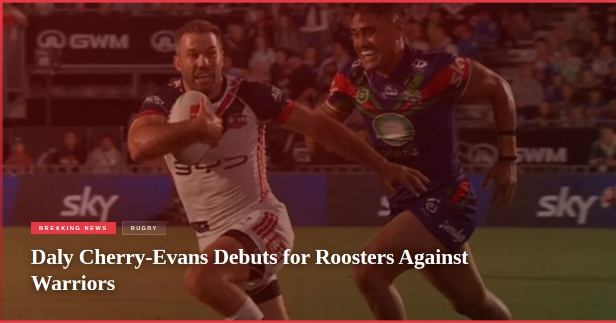 Daly Cherry-Evans Debuts for Roosters Against Warriors