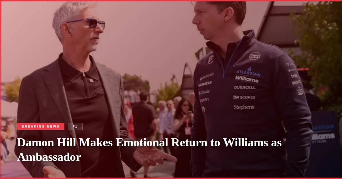 Damon Hill Makes Emotional Return to Williams as Ambassador